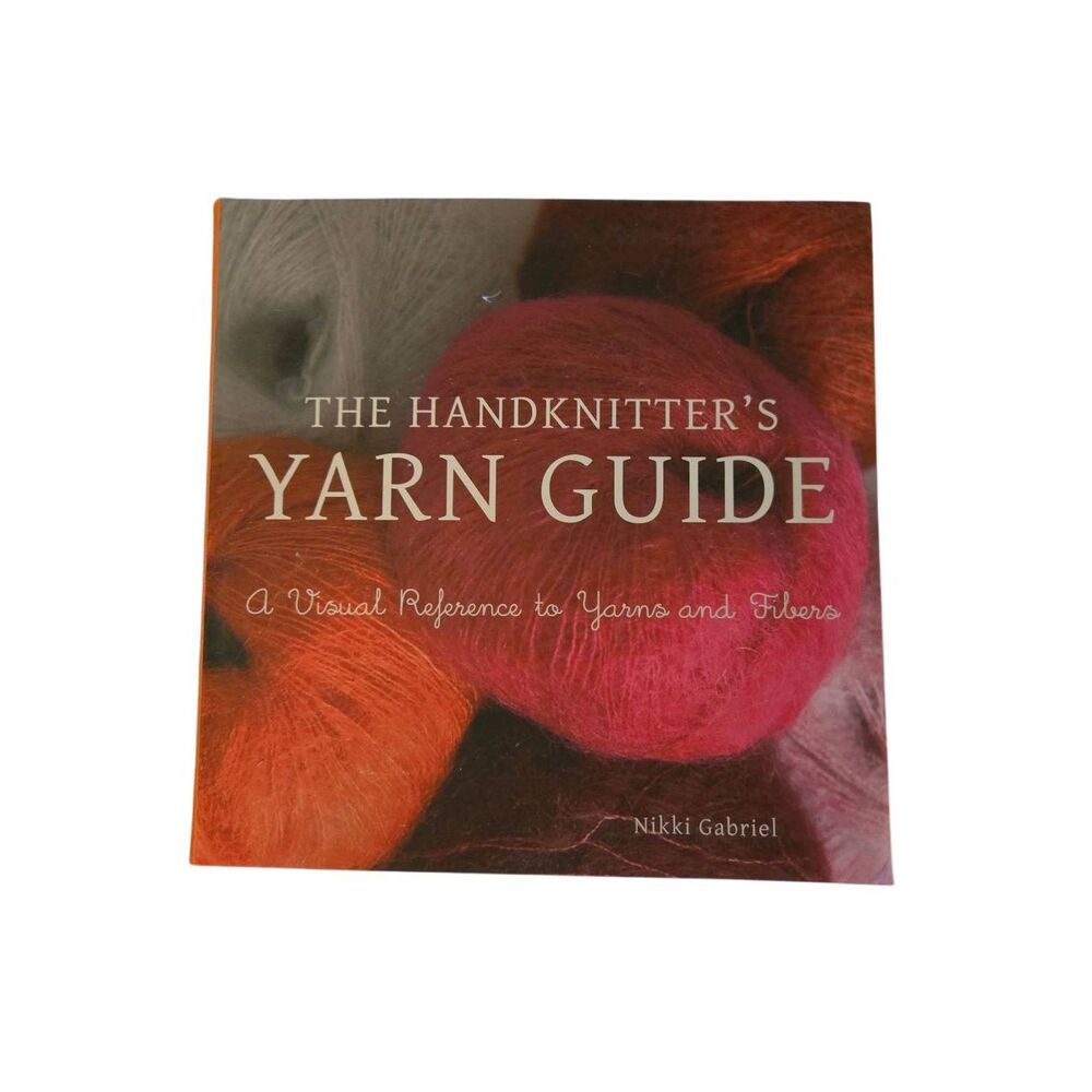The handknittters yarn guide by Nikki Gabriel - st. Martin's griffin - isbn 9781